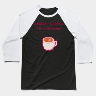 Insert Coffee To Continue Baseball T-Shirt